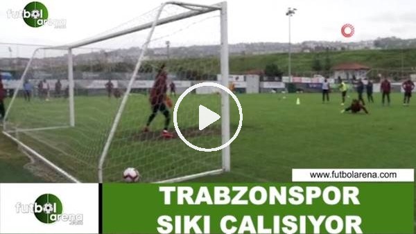 Trabzonspor sıkı çalışıyor