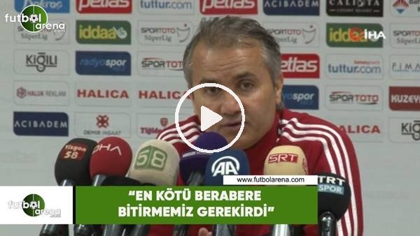 Ersel Uzgur: "En kötü berabere bitirmemiz gerekirdi"
