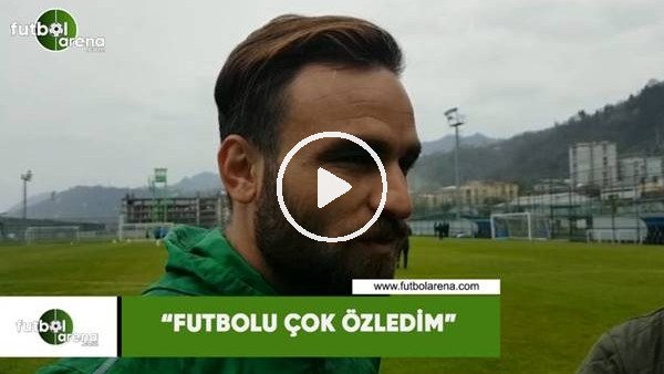 Musa Çağıran: "Futbolu çok özledim"
