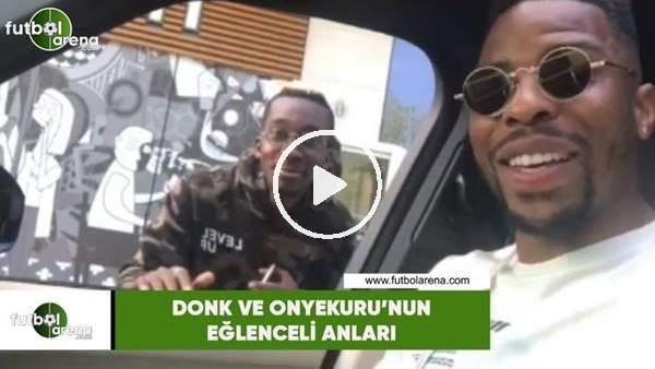 Donk ve Onyekuru'nun eğlenceli anları