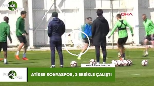 Atiker Konyaspor, 3 eksikle çalıştı