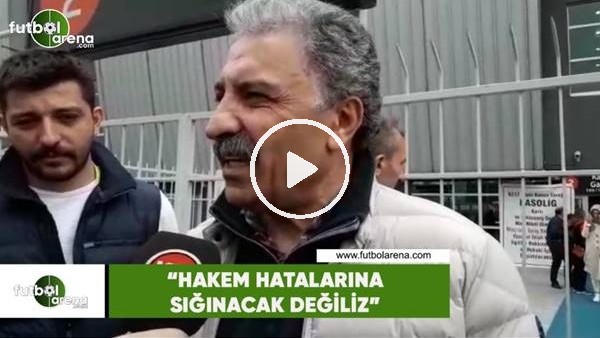 Erol Bedir: "Hakem hatalarına sığınacak değiliz"