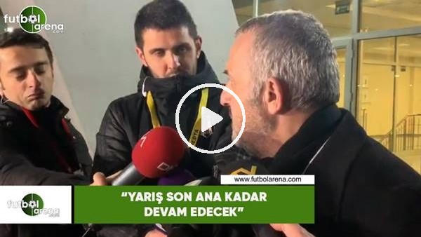 Ahmet Ürkmezgil: "Yarış son ana kadar devam edece"