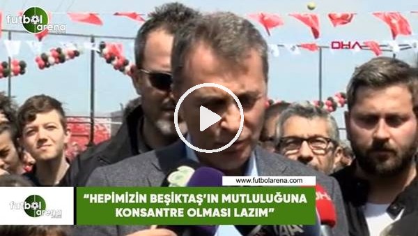 Fikret Orman: "Hepimizin Beşiktaş'ın mutluluğuna konsantre olması lazım"