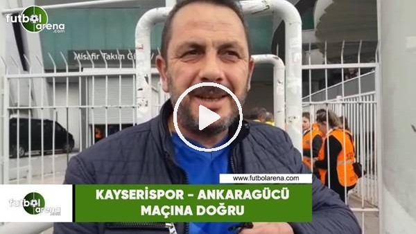 Kayserispor - Ankaragücü maçına doğru