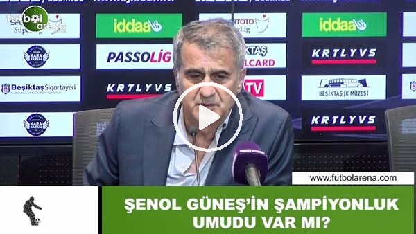 Şenol Güneş'in şampiyonluk umudu var mı?