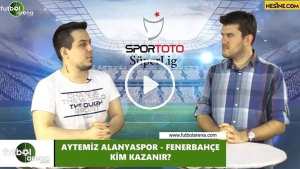 Aytemiz Alanyaspor - Fenerbahçe maçını kim kazanır?