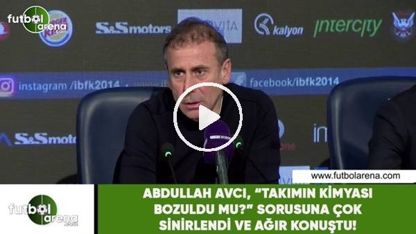 Abdullah Avcı, "Takımın kimyası bozuldu mu" sorusuna çok sinirlendi ve ağır konuştu.