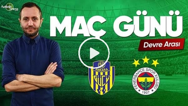 MAÇ GÜNÜ | Ankaragücü-Fenerbahçe (07.04.2019) (Devre Arası)