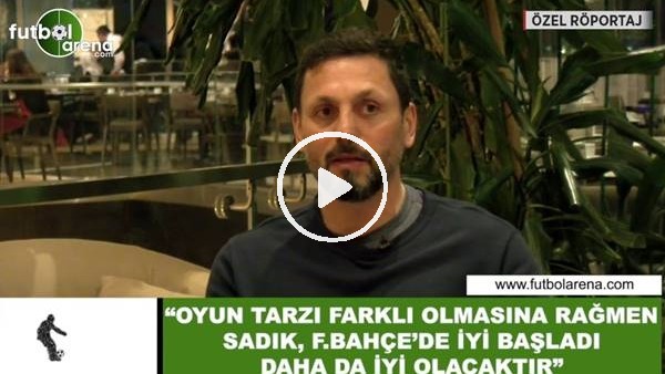 Erol Bulut: "Oyun tarzı farklı olmasına rağmen Sadık, Fenerbahçe'de iyi başladı daha da iyi olacak"