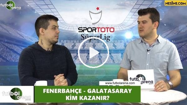 Fenerbahçe - Galatasaray maçını kim kazanır?
