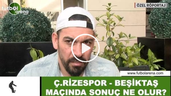 Servet Çetin: "Çaykur Rizespor, Beşiktaş maçını alabilir"