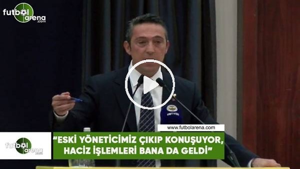 Ali Koç: "Eski yöneticimiz çıkıp konuşuyor, haciz işlemleri bana da geldi"