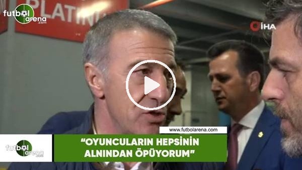 Ahmet Ağaoğlu: "Oyuncuların hepsinin alnından öpüyorum"