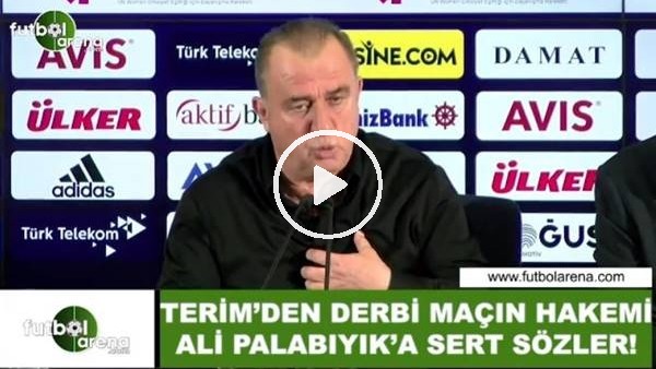 Fatih Terim'den maçın hakemin Ali Palabıyık'a sert sözler