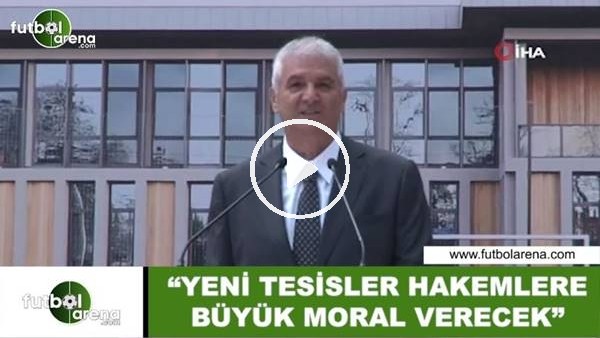 Sabri Çelik: "Yeni tesisler hakemlere büyük moral verecek"