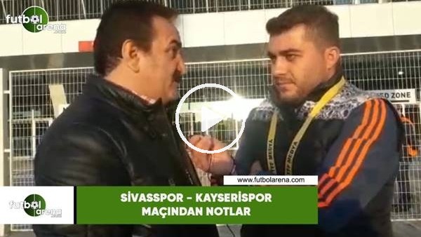 Sivasspor - Kayserispor maçından notlar