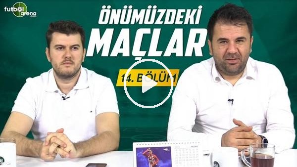 Önümüzdeki Maçlar #14 | Galatasaray, Beşiktaş Ve Başakşehir'in Şampiyonluk Yarışı