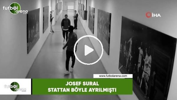 Josef Sural stattan böyle ayrılmıştı