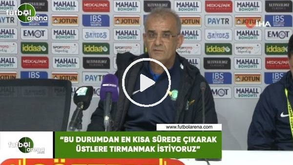 Ercan Kahyaoğlu: "Bu durumdan en kısa sürede çıkarak üstlere tırmanmak istiyoruz"