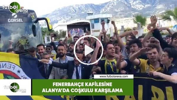 Fenerbahçe kafilesine Alanya'da coşkulu karşılama