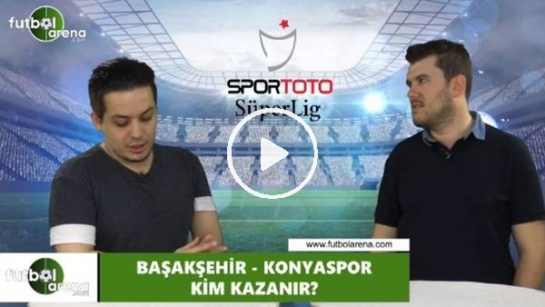 Başakşehir - Konyaspor maçını kim kazanır?