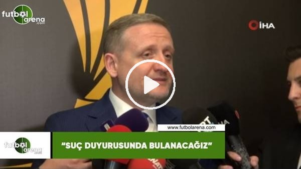 Göksel Gümüşdağ: "Suç duyurusunda bulanacağız"