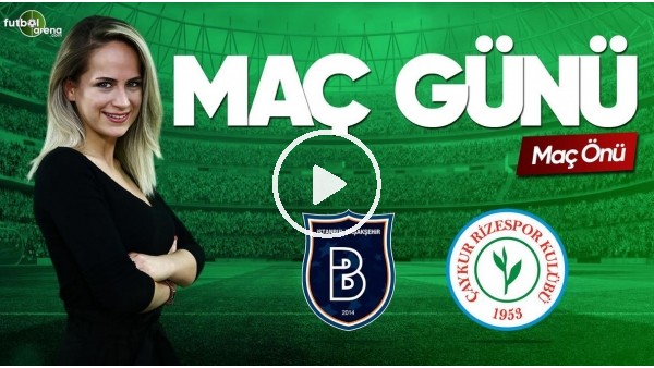 MAÇ GÜNÜ | Başakşehir-Çaykur Rizespor (21.04.2019) (Maç önü)