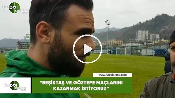 Musa Çağıran: "Beşikaş ve Göztepe maçlarını kazanmak istiyoruz"