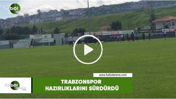 Trabzonspor hazırlıklarını sürdüdü