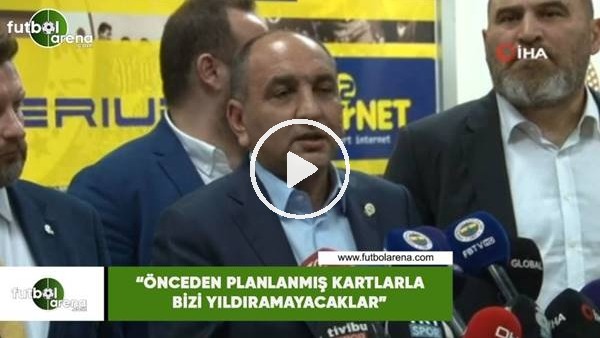 Semih Özsoy: "Önceden planlanmış kartlarla bizi yıldıramayacaklar"