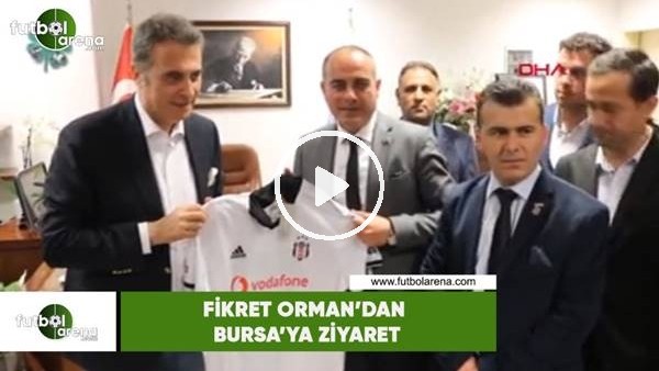 Fikret Orman'dan Bursa'ya ziyaret
