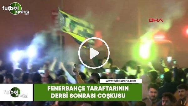 Fenerbahçe taraftarının derbi sonrası coşkusu