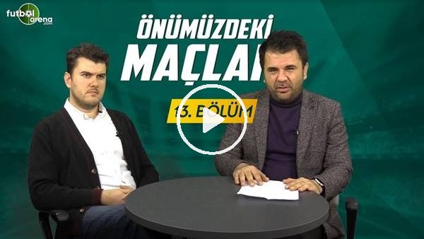 Önümüzdeki Maçlar #13 | Fenerbahçe - Galatasaray Derbisi Ve Beşiktaş - Başakşehir Maçı