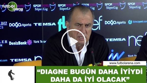 Fatih Terim: "Diagne bugün daha iyiydi daha da iyi olacak"