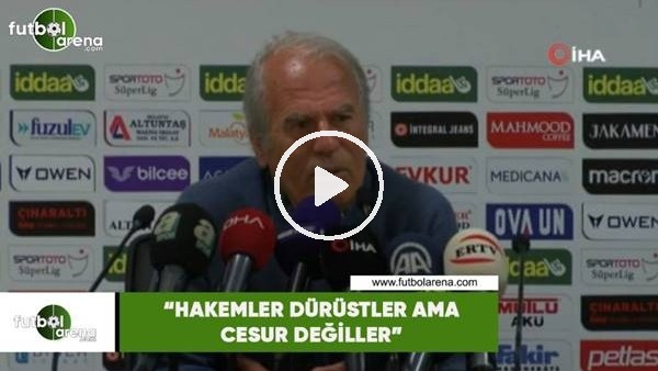 Mustafa Denizli: "Hakemler dürüstler ama cesur değiller"