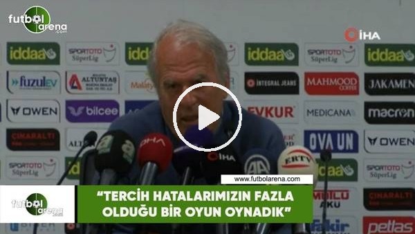 Mustafa Denizli: "Tercih hatalarımızın fazla olduğu bir oyun oynadık"