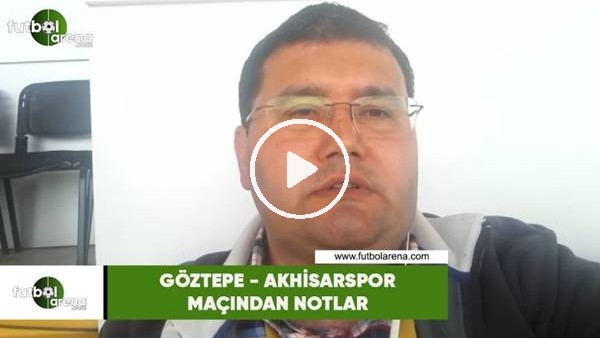 Göztepe - Akhisarspor maçından notlar