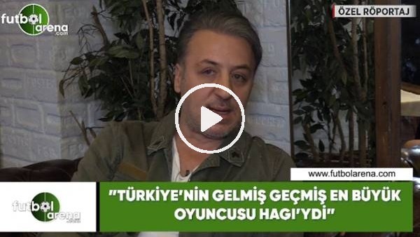 Barış Falay: "Türkiye'nin gelmiş geçmiş en büyük futbolcusu Hagi'ydi"