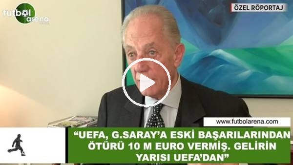 Faruk Süren: "UEFA, Galatasaray'a eski başarılarından dolayı 10 Milyon Euro vermiş"
