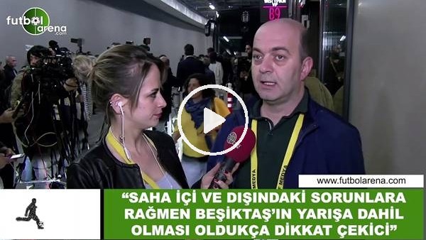 Çağdaş Sevinç: "Saha içi ve dışındaki sorunları rağmen Beşiktaş'ın yarışa dahil olması dikkat çekici"