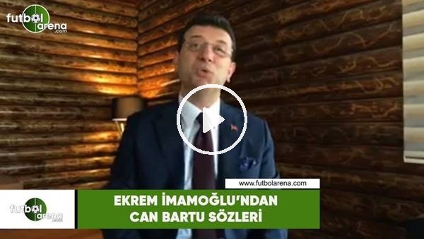Ekrem İmamoğlu'ndan Can Bartu sözleri