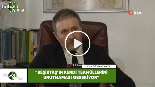 Hürser Tekinoktay: "Beşiktaş'ın teamüllerini unutmaması gerekiyor"
