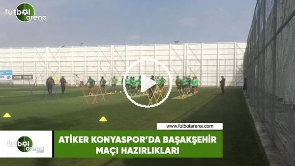 Atiker Konyaspor'da Başakşehir maçı hazırlıkları