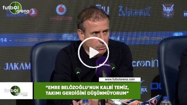 Abdullah Avcı: "Emre Belözoğlu'nun kalbi  temiz, takımı gerdiğini düşünmüyorum"