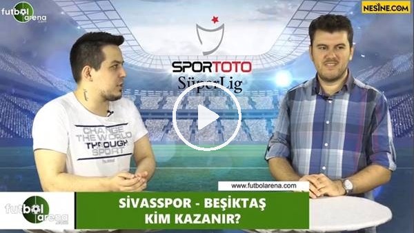 Sivasspor - Beşiktaş maçını kim kazanır?