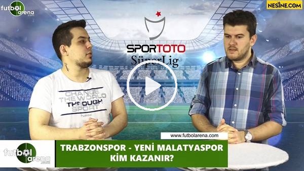 Trabzonspor - Yeni Malatyaspor maçını kim kazanır?
