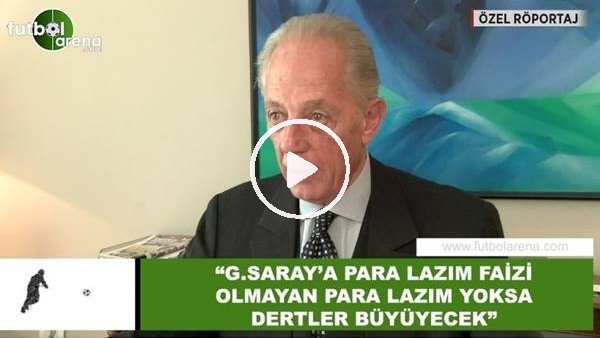 Faruk Süren: "Galatasaray'a faizi olmayan para lazım yoksa dertler büyüyecek"