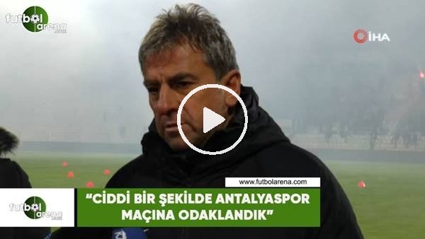 Hamza Hamzaoğlu: "Ciddi bir şekilde Antalyaspor maçına odaklandık"