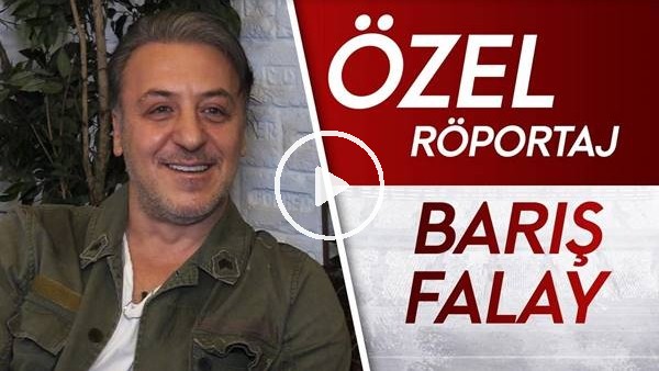 Barış Falay | Özel röportaj